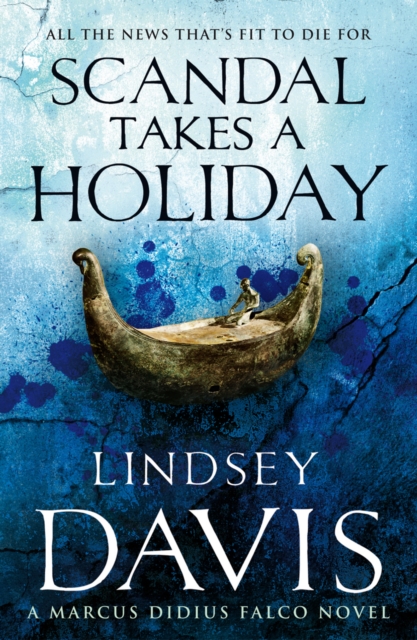 Scandal Takes A Holiday : (Marco Didius Falco: book XVI): another gripping foray into the crime and corruption at the heart of the Roman Empire from bestselling author Lindsey Davis, Paperback / softback Book