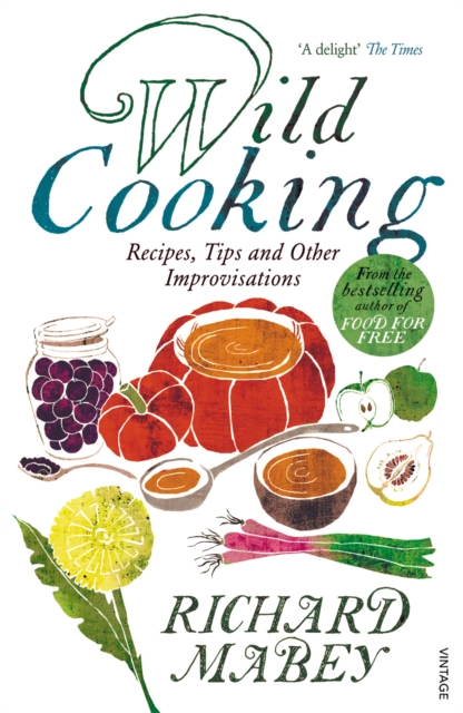 Wild Cooking : Recipes, Tips and Other Improvisations in the Kitchen, Paperback / softback Book