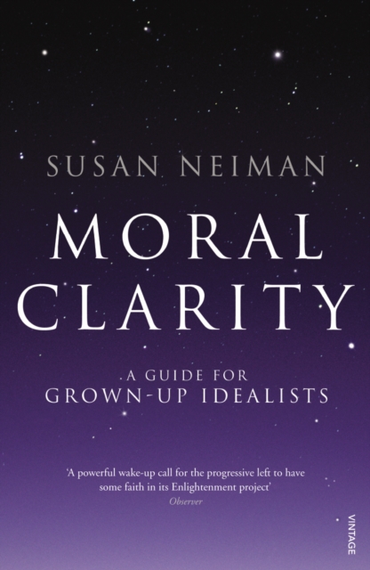Moral Clarity : A Guide for Grown-up Idealists, Paperback / softback Book