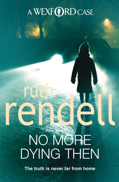 No More Dying Then : a hugely absorbing and captivating Wexford mystery from the award-winning queen of crime, Ruth Rendell, Paperback / softback Book