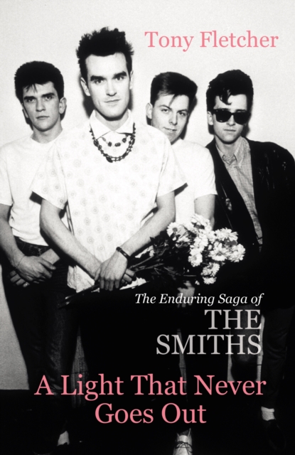 A Light That Never Goes Out : The Enduring Saga of the Smiths, Paperback / softback Book