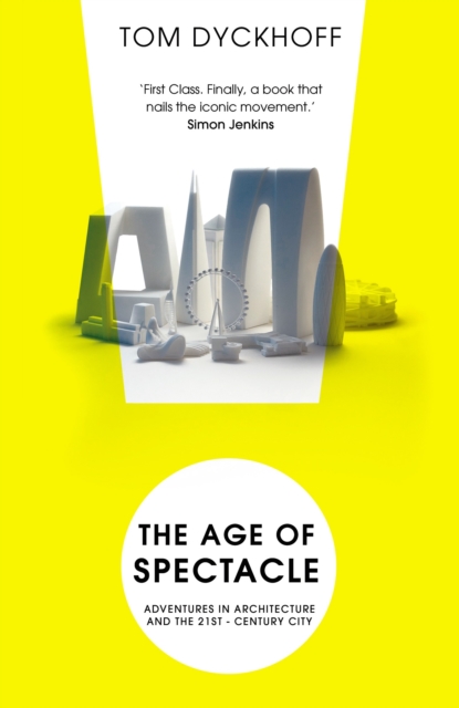 The Age of Spectacle : The Rise and Fall of Iconic Architecture, Paperback / softback Book