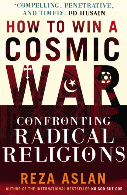 How to Win a Cosmic War : Confronting Radical Religion, Paperback / softback Book