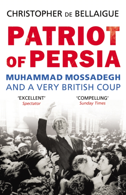 Patriot of Persia : Muhammad Mossadegh and a Very British Coup, Paperback / softback Book