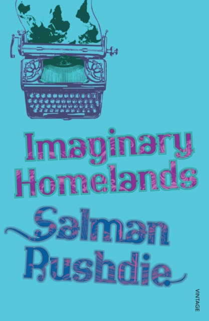 Imaginary Homelands : Essays and Criticism 1981-1991, Paperback / softback Book