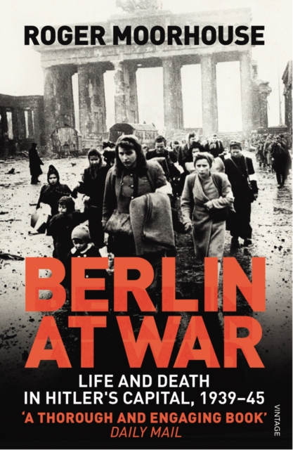 Berlin at War : Life and Death in Hitler's Capital, 1939-45, Paperback / softback Book