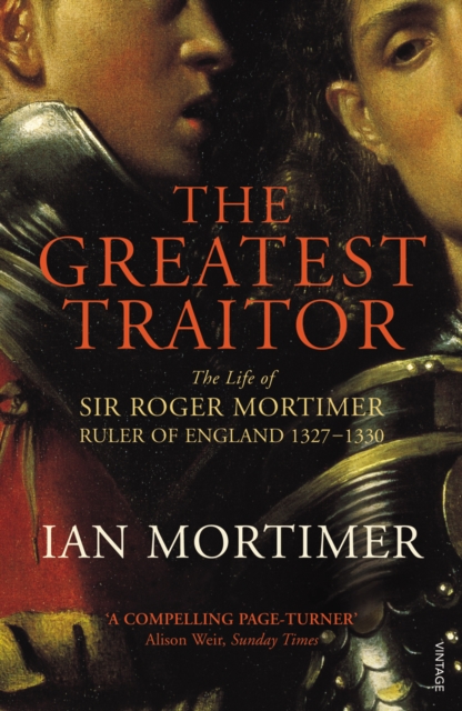 The Greatest Traitor : The Life of Sir Roger Mortimer, 1st Earl of March, Paperback / softback Book