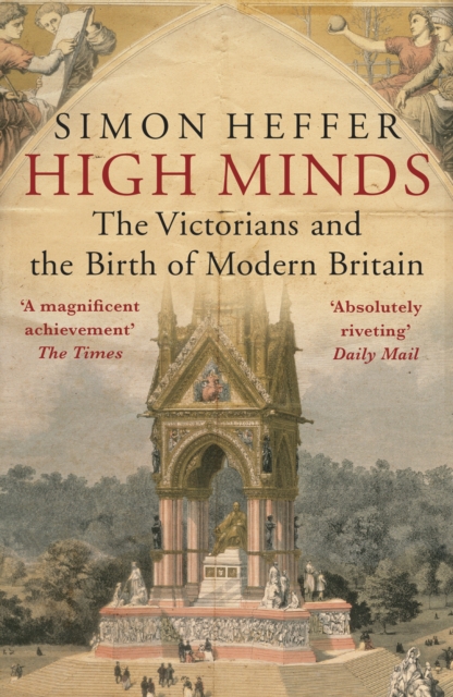 High Minds : The Victorians and the Birth of Modern Britain, Paperback / softback Book