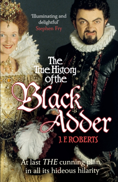 The True History of the Blackadder : The Unadulterated Tale of the Creation of a Comedy Legend, Paperback / softback Book