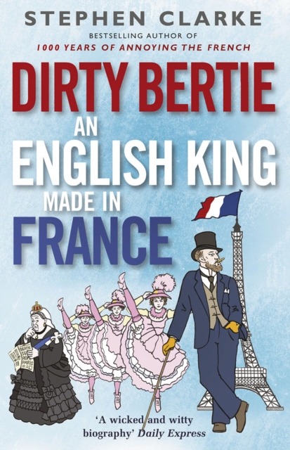 Dirty Bertie: An English King Made in France, Paperback / softback Book