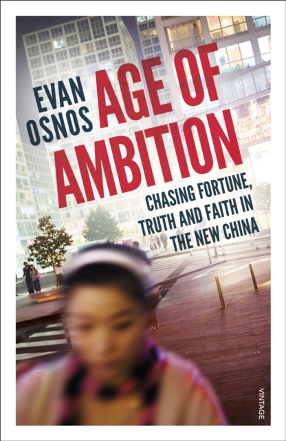 Age of Ambition : Chasing Fortune, Truth and Faith in the New China, Paperback / softback Book