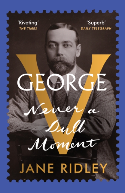 George V : Never a Dull Moment, Paperback / softback Book