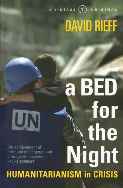A Bed for the Night : Humanitarianism in Crisis, Paperback / softback Book