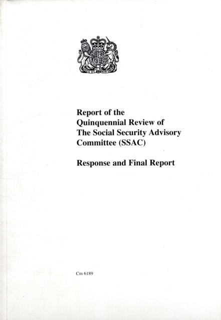 Report of the Quinquennial Review of the Social Security Advisory Committee (SSAC),Response and Final Report : Cm. 6189, Hardback Book
