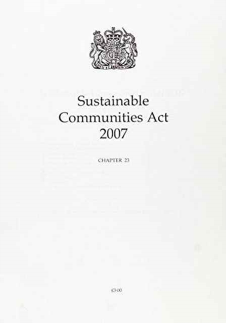 Sustainable Communities Act 2007 : Elizabeth II. Chapter 23, Paperback / softback Book