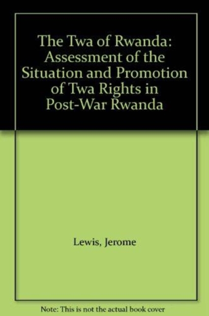 The TWA of Rwanda : Assessment of the Situation and Promotion of TWA Rights in Post-War Rwanda, Paperback / softback Book