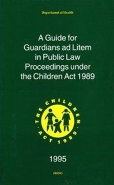 A Guide for Guardians ad Litem in Public Law Proceedings Under the Children Act, 1989, Paperback / softback Book