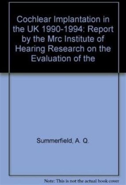 Cochlear Implantation in the UK, 1990-94 : Main Report by the MRC Institute of Hearing Research on the Evaluation of the National Cochlear Implant Programme, Paperback Book