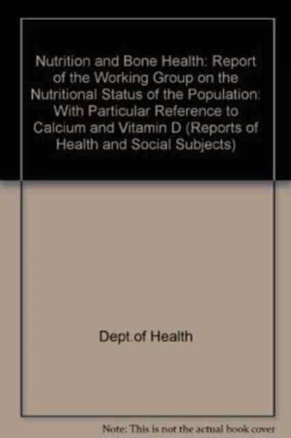 Nutrition and Bone Health : With Particular Reference to Calcium and Vitamin D Report of the Working Group on the Nutritional Status of the Population, Paperback Book