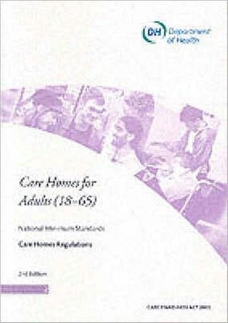Care Homes for Adults (18-65) : And Supplementary Standards for Care Homes Accommodating Young People Aged 16 and 17 - National Minimum Standards - Care Homes Regulations, Paperback / softback Book