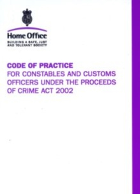 Code of Practice for Constables and Customs Officers Under the Proceeds of Crime Act 2002, Paperback Book