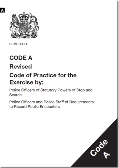Police and Criminal Evidence Act 1984 : code A: revised code of practice for the exercise by: police officers of statutory powers of stop and search; police officers and police staff of requirements t, Paperback / softback Book