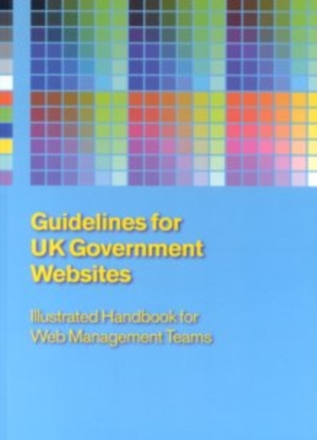 Guidelines for UK Government Websites : Illustrated Handbook for Web Management Teams, Paperback / softback Book