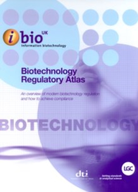 The Biotechnology Regulatory Atlas : An Overview of Modern Biotechnology Regulation and How to Achieve Compliance, Paperback / softback Book