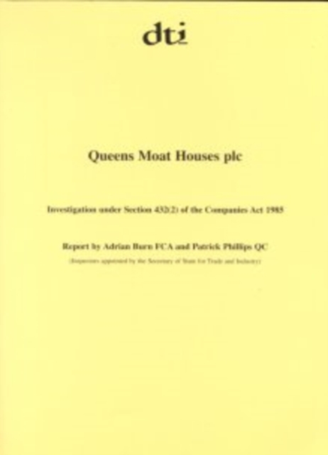 Queens Moat Houses plc : investigation under section 432 (2) of the Companies Act 1985, report by Adrian Burn FCA and Patrick Phillips QC (inspectors appointed by the Secretary of State for Trade and, Paperback / softback Book