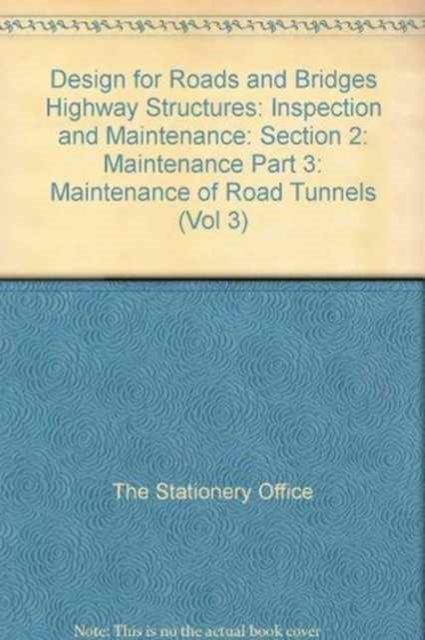 Design for Roads and Bridges : Section 2: Maintenance Part 3: Maintenance of Road Tunnels Highway Structures: Inspection and Maintenance Vol 3, Paperback / softback Book