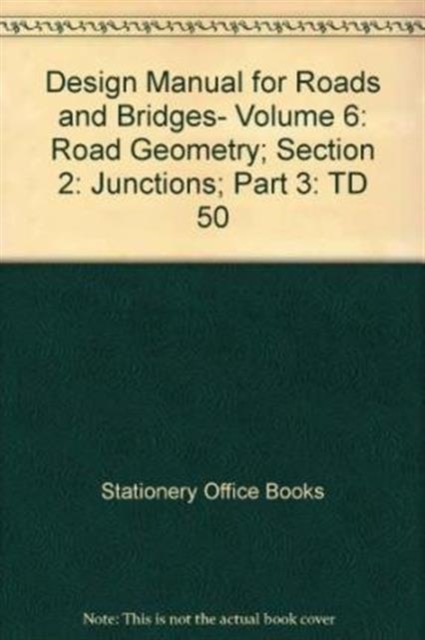 Design Manual for Roads and Bridges : Road Geometry. Section 2: Junctions. Part 3: The Geometric Layout of Signal-controlled Junctions and Signalised Roundabouts. Vol 6, Paperback / softback Book