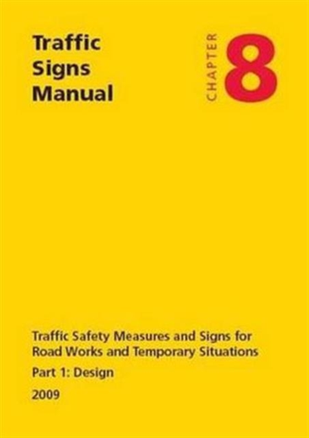 Traffic signs manual : Chapter 8: Traffic safety measures and signs for road works and temporary situations, Part 1: Design, Paperback / softback Book