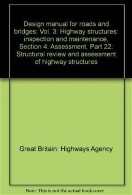 Design Manual for Roads and Bridges : Vol. 3: Highway Structures: Inspection and Maintenance, Section 4: Assessment, Part 22: Structural Review and Assessment of Highway Structures, Paperback Book