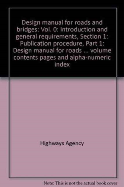Design manual for roads and bridges : Vol. 0: Introduction and general requirements, Section 1: Publication procedure, Part 1: Design manual for roads and bridges: volume contents pages and alpha-nume, Loose-leaf Book