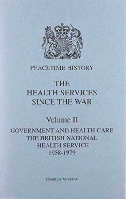 The Health Services Since the War : Government and Health Care - The National Health Service 1958-79 v. 2, Hardback Book
