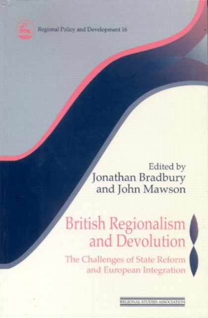 British Regionalism and Devolution : The Challenges of State Reform and European Integration, Paperback / softback Book