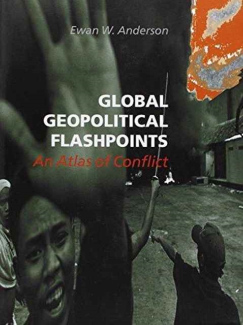 Global Geopolitical Flashpoints : An Atlas of Conflict, Hardback Book