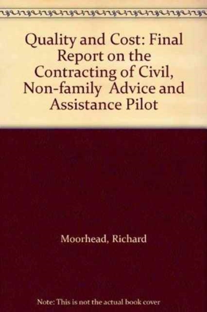 Quality and Cost : Final Report on the Contracting of Civil, Non-family  Advice and Assistance Pilot, Paperback / softback Book
