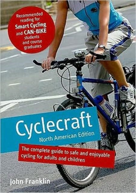 Cyclecraft : The Complete Guide to Safe and Enjoyable Cycling for Adults and Children, Paperback Book