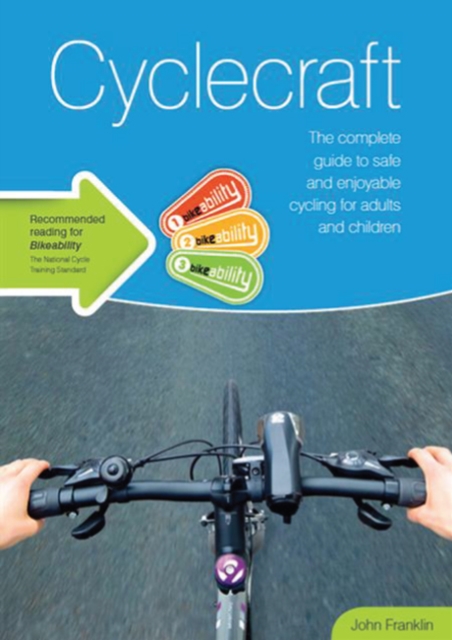 Cyclecraft : the complete guide to safe and enjoyable cycling for adults and children, Paperback / softback Book
