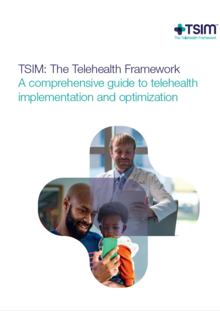 TSIM: the Telehealth Framework (epub) : a comprehensive guide to telehealth implementation and optimization, EPUB eBook