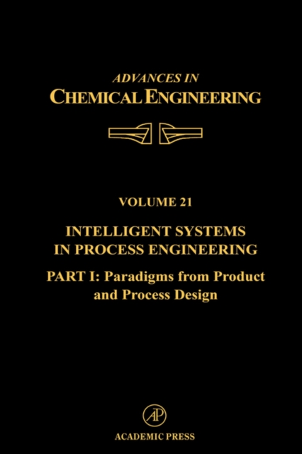 Intelligent Systems in Process Engineering, Part I: Paradigms from Product and Process Design : Volume 21, Hardback Book
