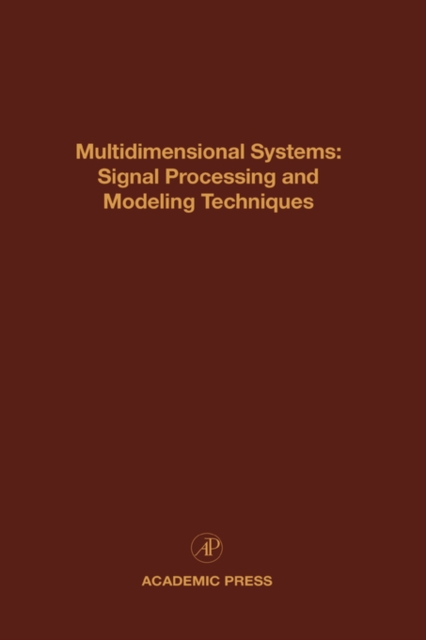 Multidimensional Systems: Signal Processing and Modeling Techniques : Advances in Theory and Applications Volume 69, Hardback Book