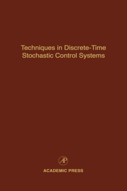 Techniques in Discrete-Time Stochastic Control Systems : Advances in Theory and Applications Volume 73, Hardback Book