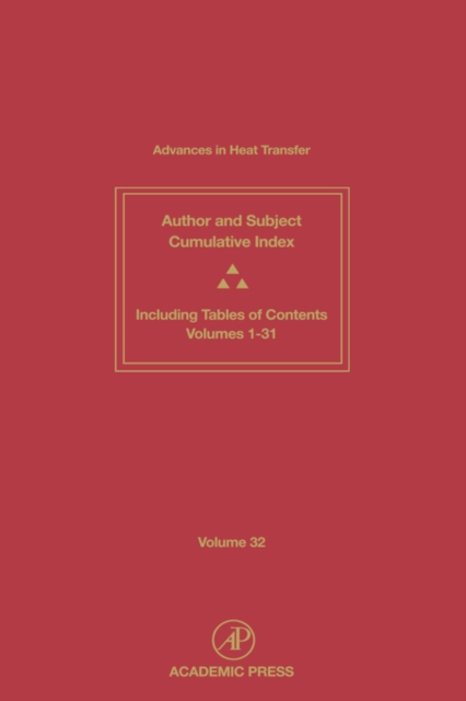 Advances in Heat Transfer : Cumulative Subject and Author Indexes and Tables of Contents for Volumes 1-31 Volume 32, Hardback Book