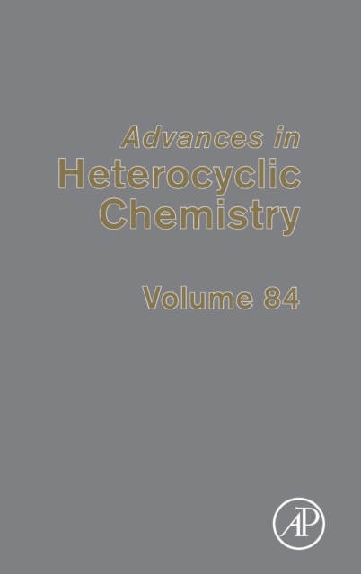 Advances in Heterocyclic Chemistry : Volume 84, Hardback Book