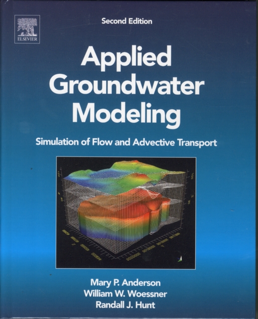 Applied Groundwater Modeling : Simulation of Flow and Advective Transport, Hardback Book