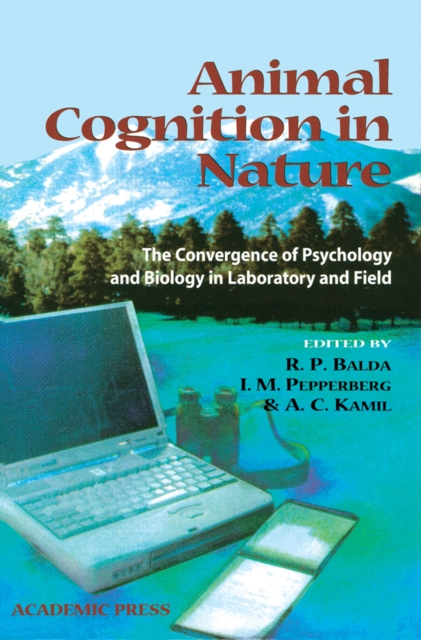 Animal Cognition in Nature : The Convergence of Psychology and Biology in Laboratory and Field, Hardback Book