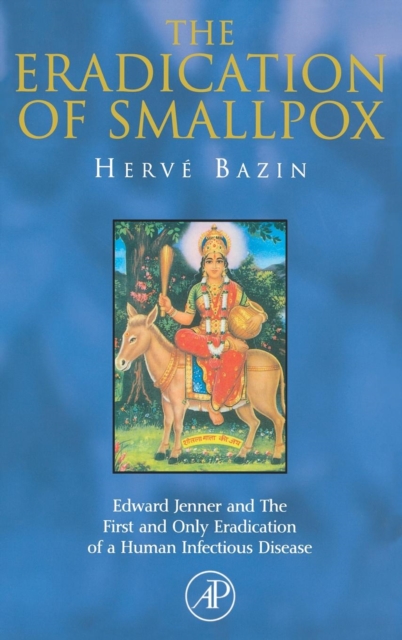 The Eradication of Smallpox : Edward Jenner and The First and Only Eradication of a Human Infectious Disease, Hardback Book