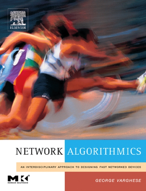 Network Algorithmics : An Interdisciplinary Approach to Designing Fast Networked Devices, Hardback Book